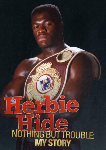 Herbie Hide - Nothing But Trouble : My Story, Hardback Book