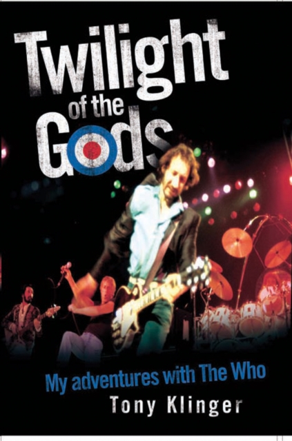 Twilight of the Gods : My Adventures with "The Who", Hardback Book
