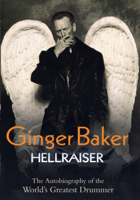 Ginger Baker : Hellraiser, Hardback Book