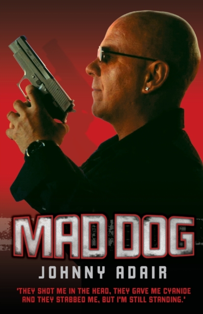 Mad Dog : They Shot Me in the Head, They Gave Me Cyanide and They Stabbed Me, But I'm Still Standing, Paperback / softback Book