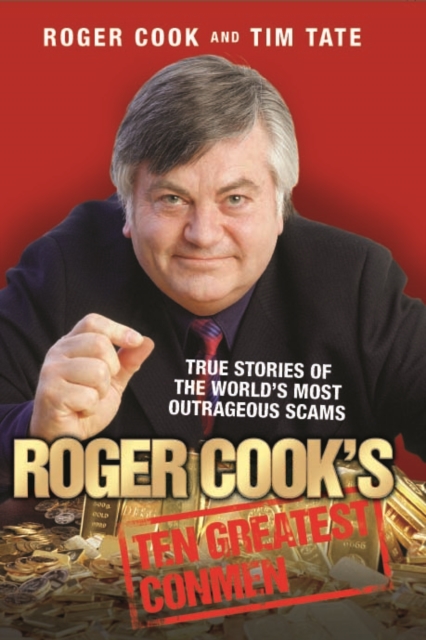 Roger Cook's Greatest Conmen : True Stories of the World's Most Outrageous Scams, Paperback / softback Book