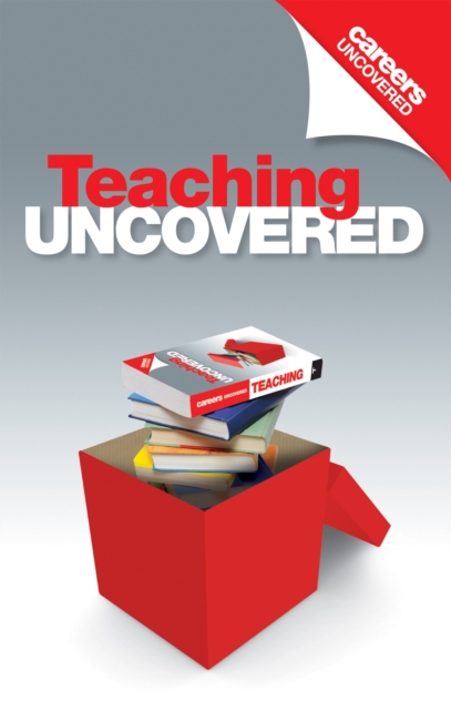Careers Uncovered: Teaching : The Best Career Guide to Getting a Job in Teaching, Paperback Book