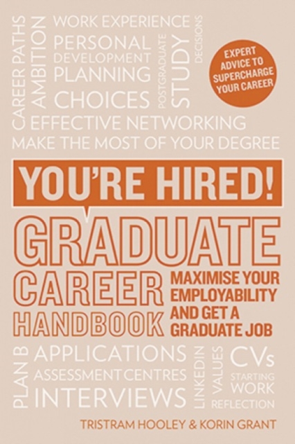 You're Hired! Graduate Career Handbook : Maximise Your Employability and Get a Graduate Job, Paperback / softback Book