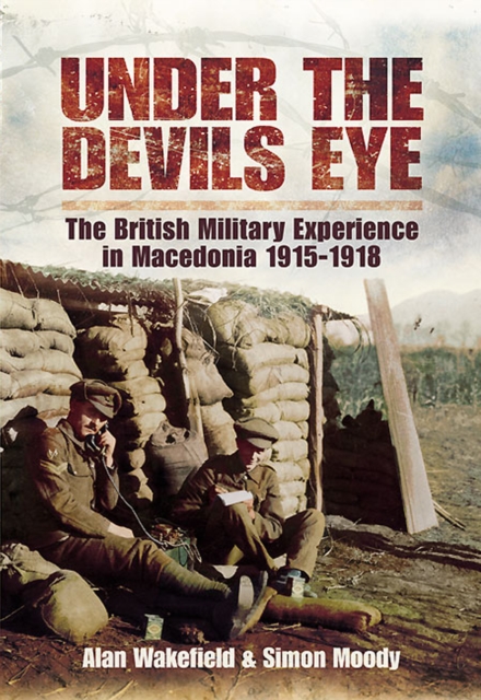 Under the Devil's Eye : The British Military Experience in Macedonia, 1915-18, EPUB eBook