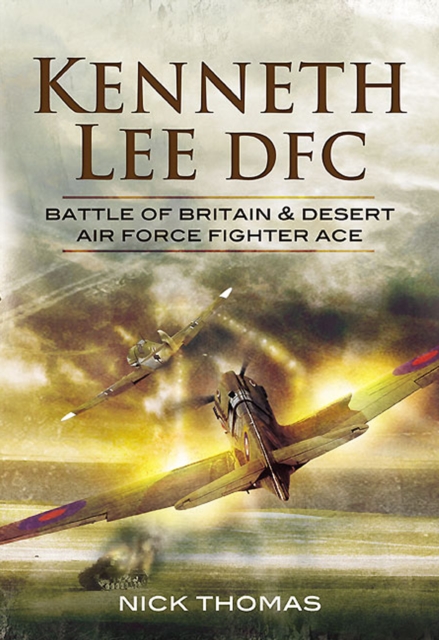 Kenneth Lee DFC : Battle of Britain & Desert Air Force Fighter Ace, EPUB eBook