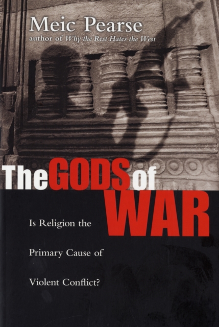 The Gods of War : Is Religion The Primary Cause Of Violent Conflict?, Paperback / softback Book