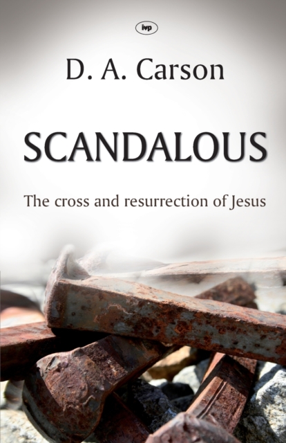 Scandalous : The Cross And Resurrection Of Jesus, Paperback / softback Book