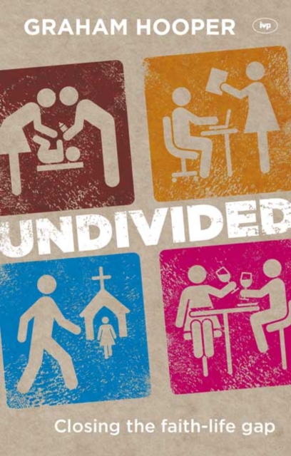 Undivided : Closing The Faith-Life Gap, Paperback / softback Book