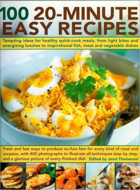 100 20-minute Easy Recipes : Tempting Ideas for Healthy Quick-cook Meals, from Energizing Lunches and Light Bites to Inspirational Meat and Vegetable Dishes, Paperback Book