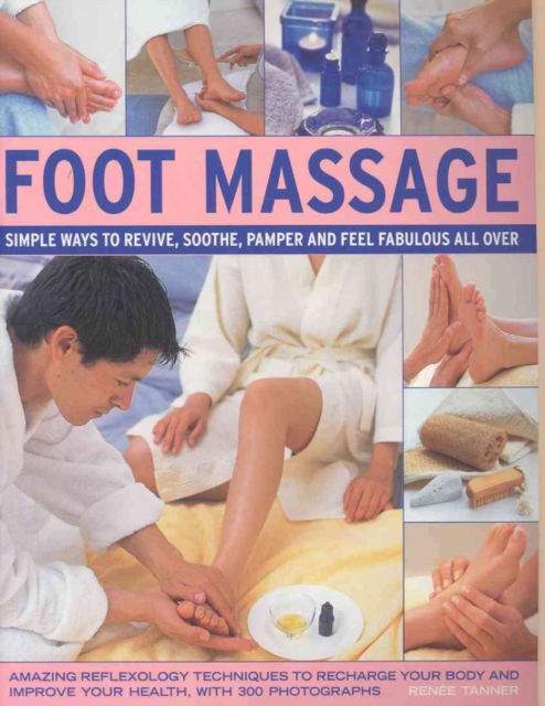 Foot Massage : Simple Ways to Revive, Soothe, Pamper and Feel Fabulous All Over, Paperback / softback Book