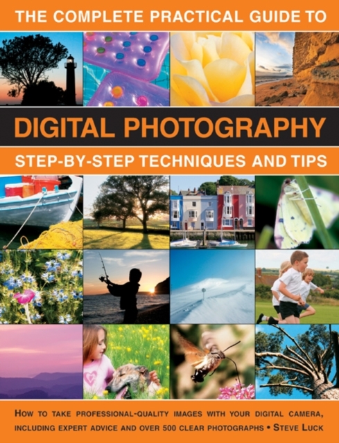 The Complete Practical Guide to Digital Photography : Step-by-step Techniques and Tips, Paperback / softback Book