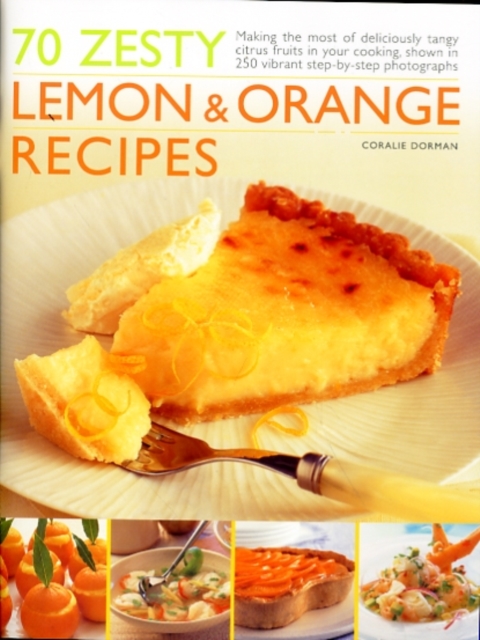 70 Zesty Lemon and Orange Recipes : Making the Most of Deliciously Tangy Citrus Fruits in Your Cooking, Paperback / softback Book
