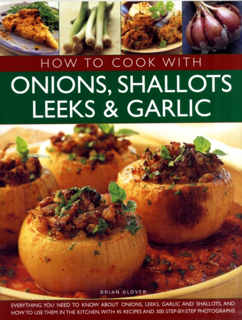How to Cook with Onions, Shallots, Leeks and Garlic, Paperback Book