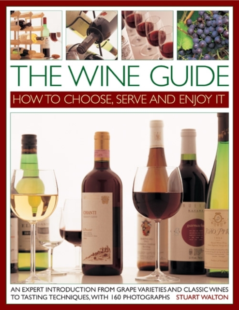 The Wine Guide: How to Choose, Serve and Enjoy it : An Expert Introduction - From Grape Varieties and Classic Wines to Tasting Techniques, Paperback / softback Book