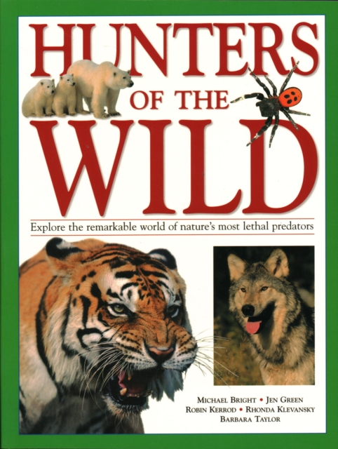Hunters of the Wild : Explore the remarkable world of nature's most lethal predators, Paperback / softback Book
