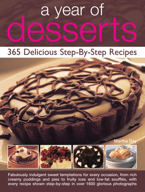 A Year of Desserts : 365 Delicious Step-by-Step Recipes, Hardback Book