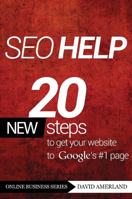 Seo Help : 20 New Search Engine Optimization Steps to Get Your Website to Google's #1 Page, Paperback / softback Book