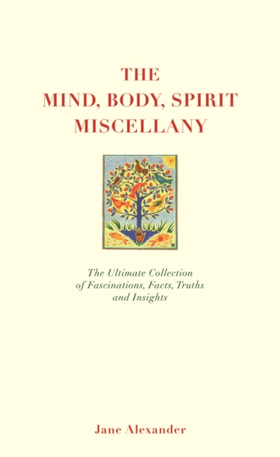 The Mind, Body Spirit Miscellany : The Ultimate Collection of Facts, Fascinations, Truths and Insights., Other book format Book