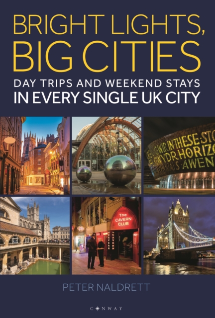 Bright Lights, Big Cities : Making the most of day trips and weekend stays in every single UK city, Paperback / softback Book