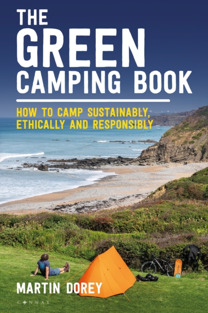 The Green Camping Book : How to camp sustainably, ethically and responsibly, Paperback / softback Book