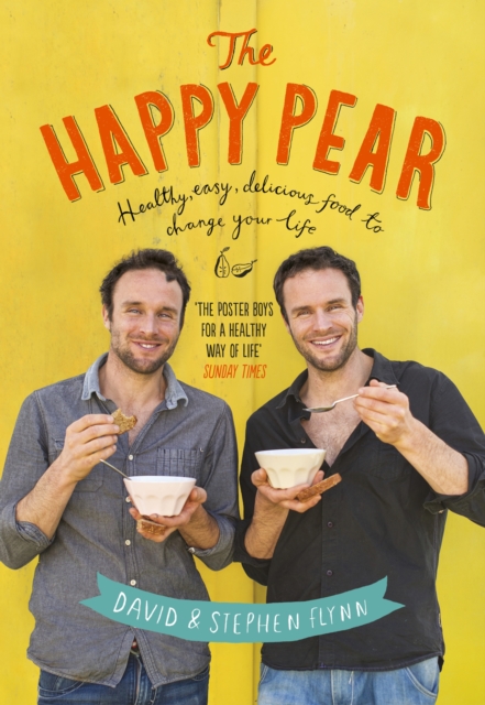 The Happy Pear : Healthy, Easy, Delicious Food to Change Your Life, EPUB eBook