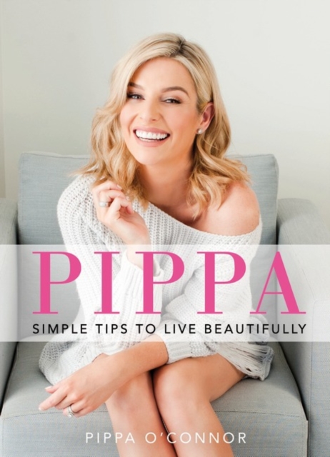 Pippa : Simple Tips to Live Beautifully, Hardback Book