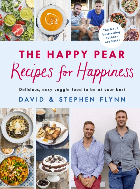 The Happy Pear: Recipes for Happiness : Delicious, Easy Vegetarian Food for the Whole Family, EPUB eBook