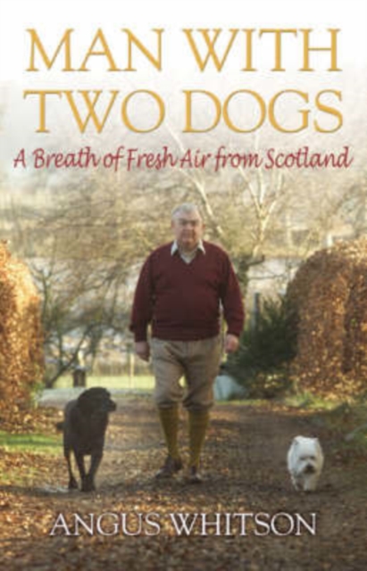 Man with Two Dogs : A Breath of Fresh Air from Scotland, Hardback Book