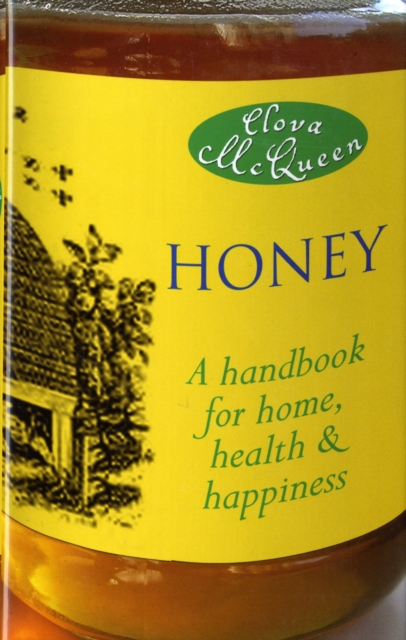 Honey : A Handbook for Home, Health and Happiness, Hardback Book