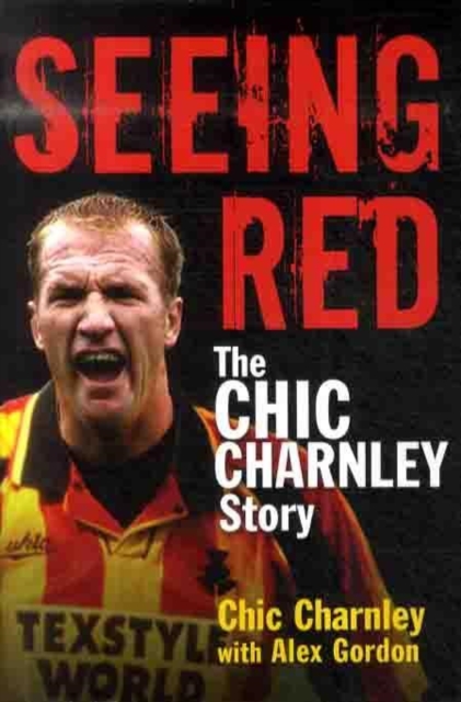 Seeing Red : The Chic Charnley Story, Hardback Book