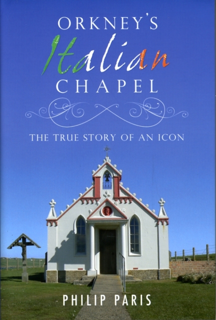 Orkney's Italian Chapel : The True Story of an Icon, Hardback Book
