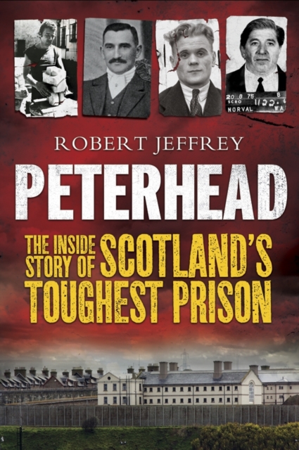 Peterhead : The Inside Story of Scotland's Toughest Prison, Paperback / softback Book