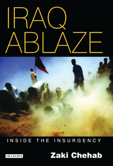 Iraq Ablaze : Inside the Insurgency, Hardback Book