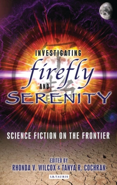 Investigating Firefly and Serenity : Science Fiction on the Frontier, Paperback / softback Book