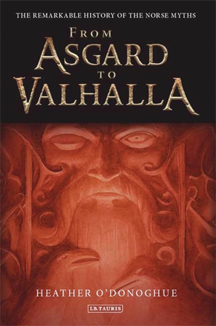 From Asgard to Valhalla : The Remarkable History of the Norse Myths, Paperback / softback Book