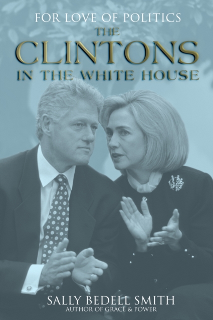 For Love of Politics : The Clintons in the White House, Hardback Book