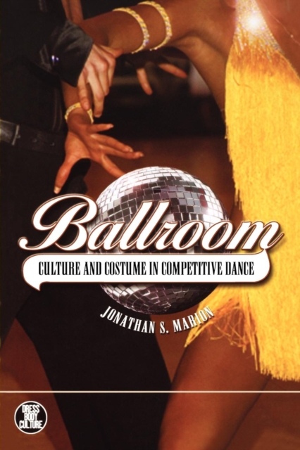 Ballroom : Culture and Costume in Competitive Dance, Paperback / softback Book