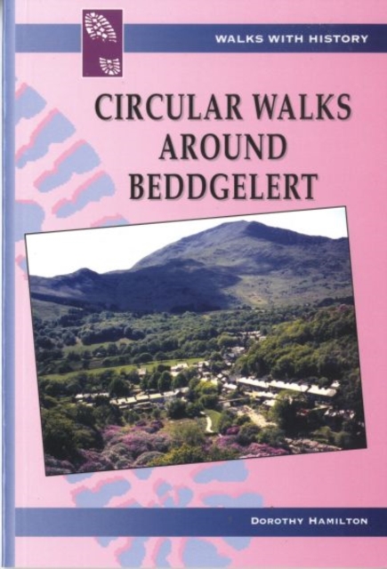 Walks with History Series: Circular Walks Around Beddgelert, Paperback / softback Book