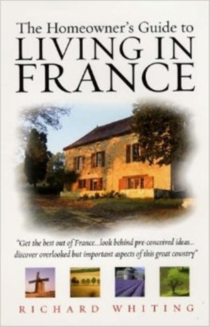 The Homeowner's Guide to Living in France, Paperback Book