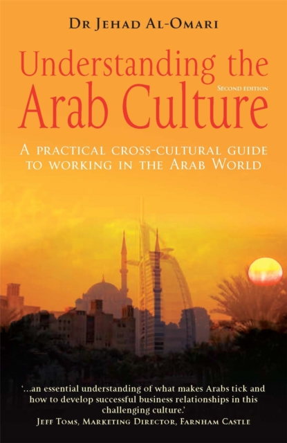 Understanding the Arab Culture, 2nd Edition : A practical cross-cultural guide to working in the Arab world, Paperback / softback Book