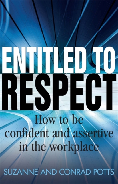Entitled To Respect : How to be Confident and Assertive in the Workplace, Paperback / softback Book