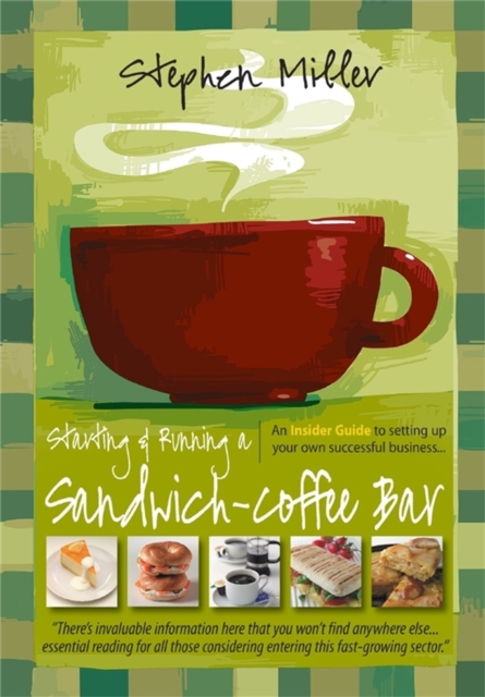 Starting and Running a Sandwich-Coffee Bar, 2nd Edition : An Insider Guide to setting up your own successful business, Paperback / softback Book