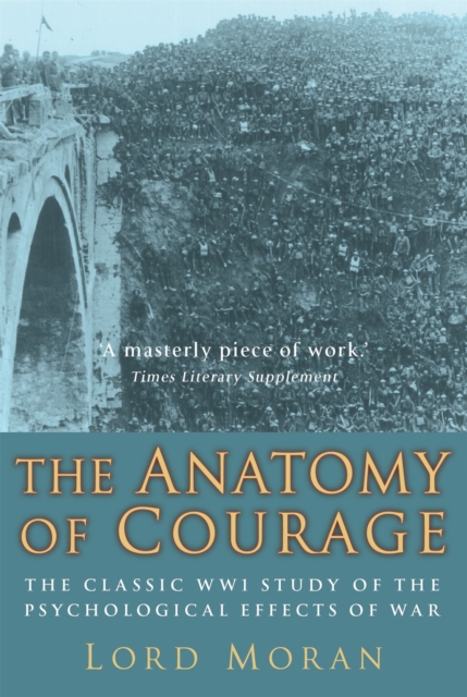 The Anatomy of Courage : The Classic WWI Study of the Psychological Effects of War, Paperback / softback Book