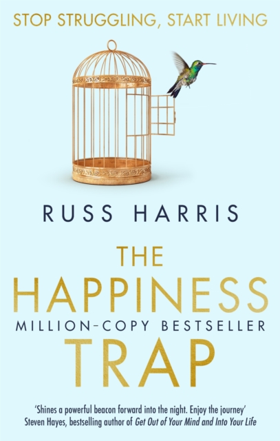 The Happiness Trap : Stop Struggling, Start Living, Paperback / softback Book