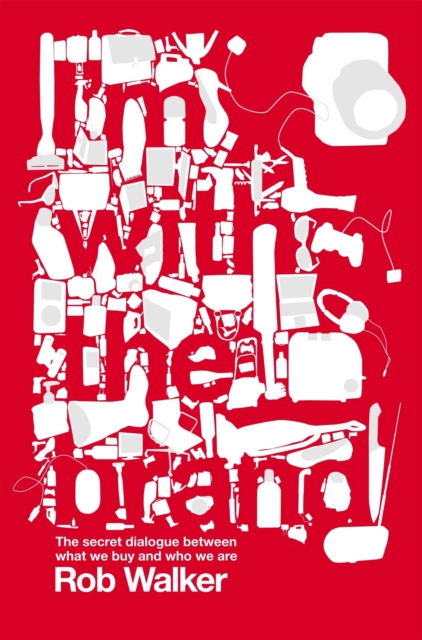 I'm With the Brand : The Secret Dialogue Between What We Buy and Who We Are., Paperback / softback Book