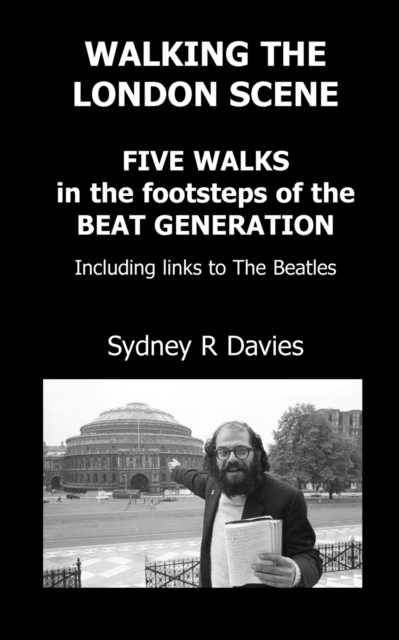 Walking the London Scene : Five Walks in the Footsteps of the Beat Generation Including Links to the Beatles, Paperback / softback Book