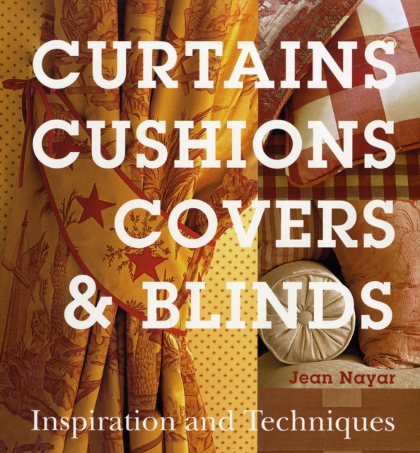 Curtains, Cushions, Covers and Blinds : Inspiration and Techniques, Hardback Book