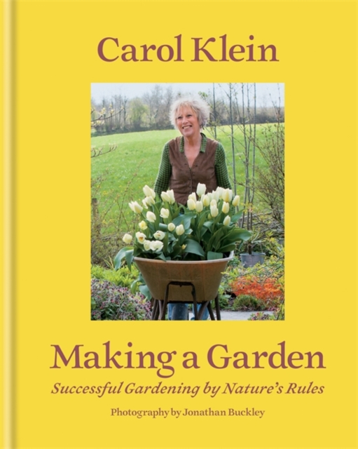 Making a Garden : Successful gardening by nature's rules, Hardback Book