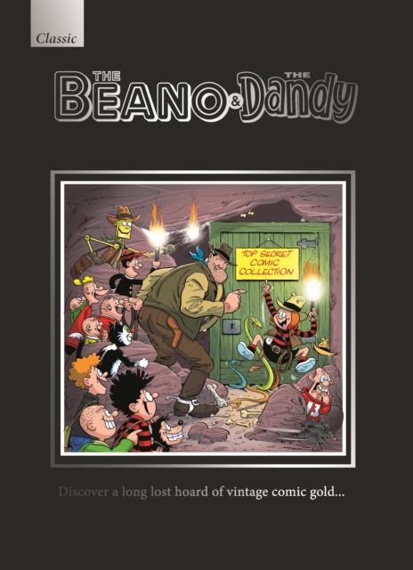 The Beano and the Dandy : Discover a Long Lost Hoard of Vintage Comic Gold..., Hardback Book