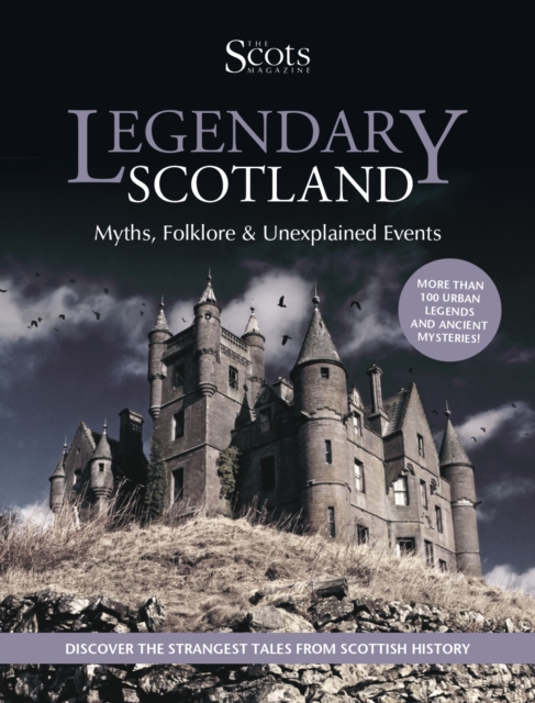 Legendary Scotland : Myths, Folklore and Unexplained Events, Paperback / softback Book